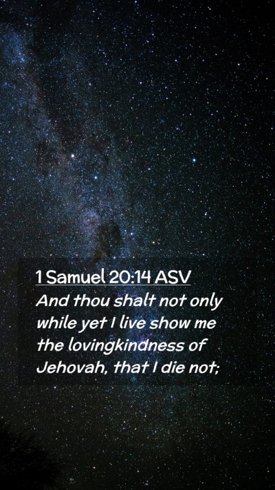 Picture 02 - 1 Samuel 20:14 ASV Mobile Phone Wallpaper - And thou shalt not only while yet I live show me - Mobile Bible Verse Wallpaper