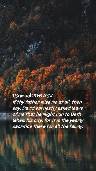 Picture 02 - 1 Samuel 20:6 ASV Mobile Phone Wallpaper - If thy father miss me at all, then say, David - Mobile Bible Verse Wallpaper