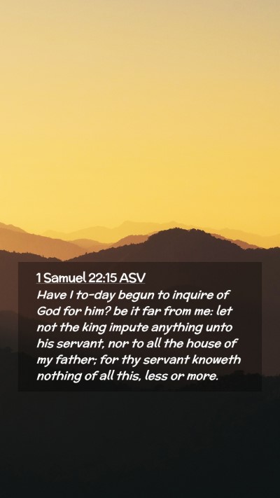 Picture 02 - 1 Samuel 22:15 ASV Mobile Phone Wallpaper - Have I to-day begun to inquire of God for him? be - Mobile Bible Verse Wallpaper