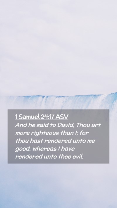 Picture 02 - 1 Samuel 24:17 ASV Mobile Phone Wallpaper - And he said to David, Thou art more righteous - Mobile Bible Verse Wallpaper