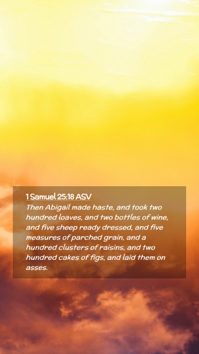 Picture 02 - 1 Samuel 25:18 ASV Mobile Phone Wallpaper - Then Abigail made haste, and took two hundred - Mobile Bible Verse Wallpaper