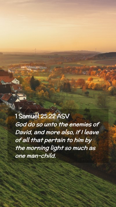 Picture 02 - 1 Samuel 25:22 ASV Mobile Phone Wallpaper - God do so unto the enemies of David, and more - Mobile Bible Verse Wallpaper