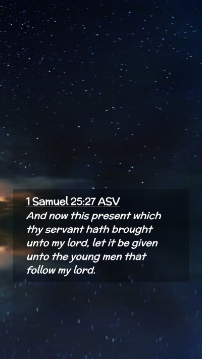 Picture 02 - 1 Samuel 25:27 ASV Mobile Phone Wallpaper - And now this present which thy servant hath - Mobile Bible Verse Wallpaper