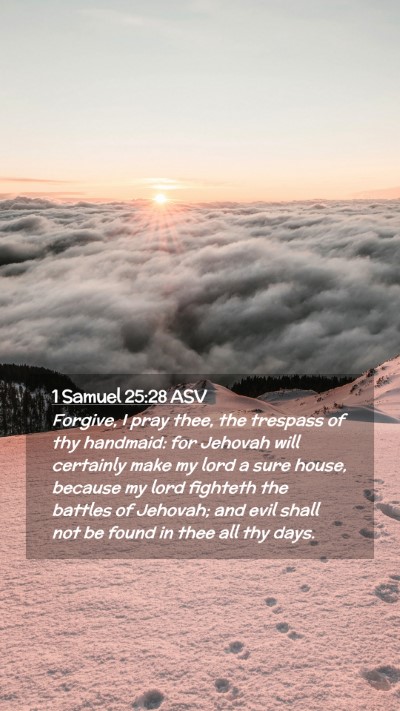 Picture 02 - 1 Samuel 25:28 ASV Mobile Phone Wallpaper - Forgive, I pray thee, the trespass of thy - Mobile Bible Verse Wallpaper