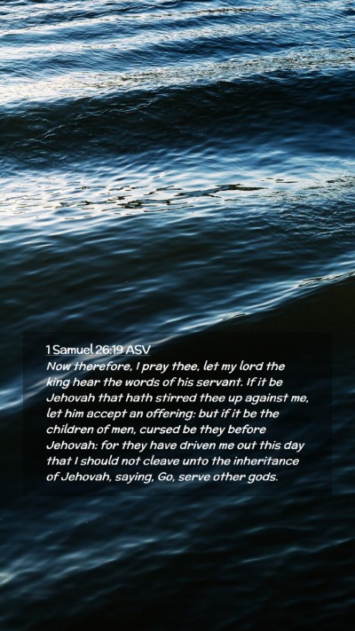 Picture 02 - 1 Samuel 26:19 ASV Mobile Phone Wallpaper - Now therefore, I pray thee, let my lord the king - Mobile Bible Verse Wallpaper