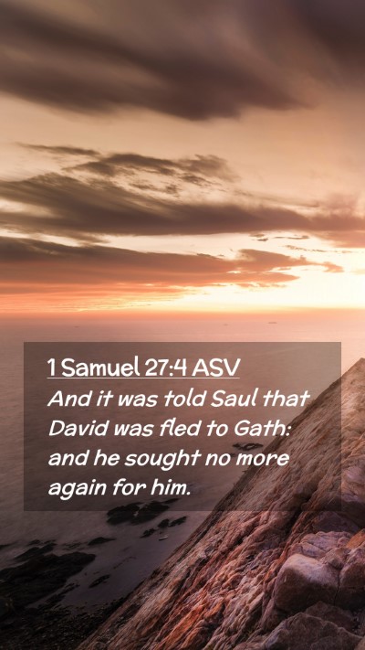 Picture 02 - 1 Samuel 27:4 ASV Mobile Phone Wallpaper - And it was told Saul that David was fled to Gath: - Mobile Bible Verse Wallpaper