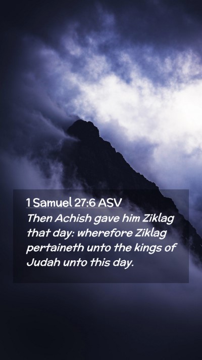 Picture 02 - 1 Samuel 27:6 ASV Mobile Phone Wallpaper - Then Achish gave him Ziklag that day: wherefore - Mobile Bible Verse Wallpaper