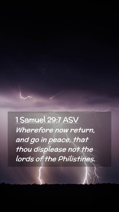 Picture 02 - 1 Samuel 29:7 ASV Mobile Phone Wallpaper - Wherefore now return, and go in peace, that thou - Mobile Bible Verse Wallpaper