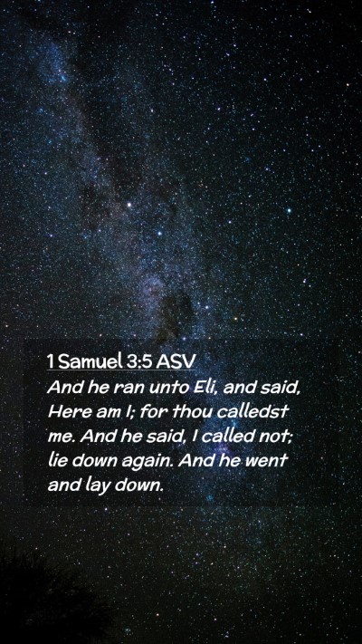 Picture 02 - 1 Samuel 3:5 ASV Mobile Phone Wallpaper - And he ran unto Eli, and said, Here am I; for - Mobile Bible Verse Wallpaper
