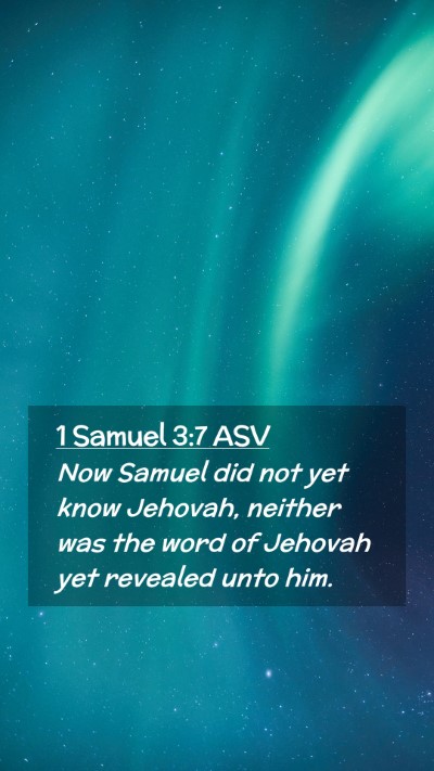 Picture 02 - 1 Samuel 3:7 ASV Mobile Phone Wallpaper - Now Samuel did not yet know Jehovah, neither was - Mobile Bible Verse Wallpaper