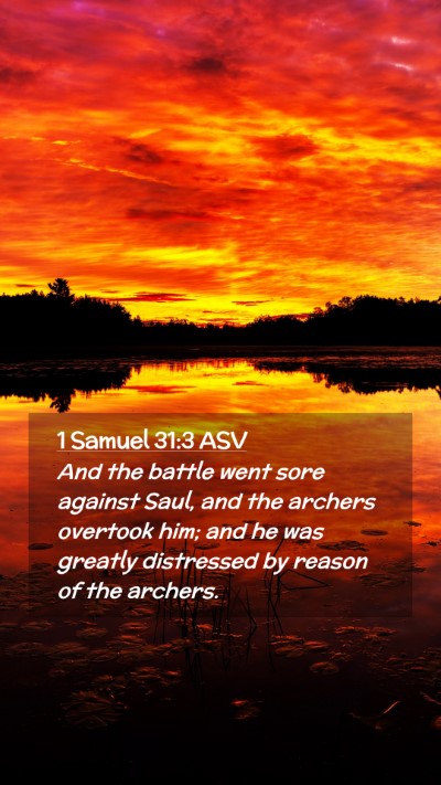 Picture 02 - 1 Samuel 31:3 ASV Mobile Phone Wallpaper - And the battle went sore against Saul, and the - Mobile Bible Verse Wallpaper