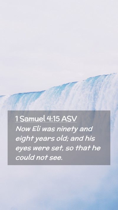 Picture 02 - 1 Samuel 4:15 ASV Mobile Phone Wallpaper - Now Eli was ninety and eight years old; and his - Mobile Bible Verse Wallpaper