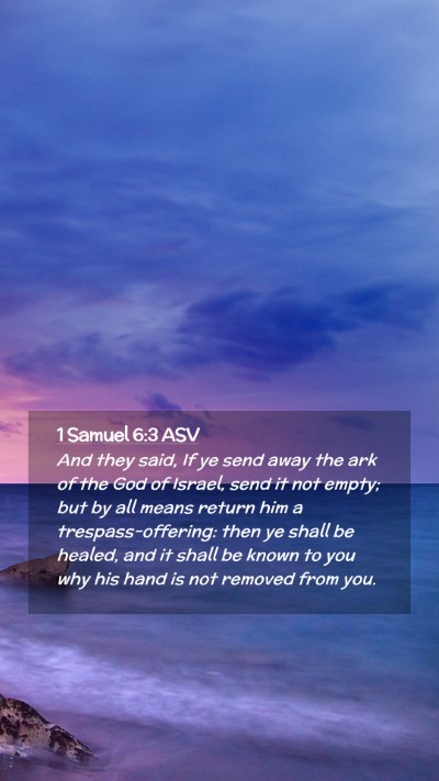 Picture 02 - 1 Samuel 6:3 ASV Mobile Phone Wallpaper - And they said, If ye send away the ark of the God - Mobile Bible Verse Wallpaper