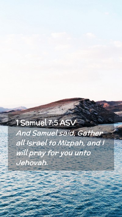 Picture 02 - 1 Samuel 7:5 ASV Mobile Phone Wallpaper - And Samuel said, Gather all Israel to Mizpah, and - Mobile Bible Verse Wallpaper