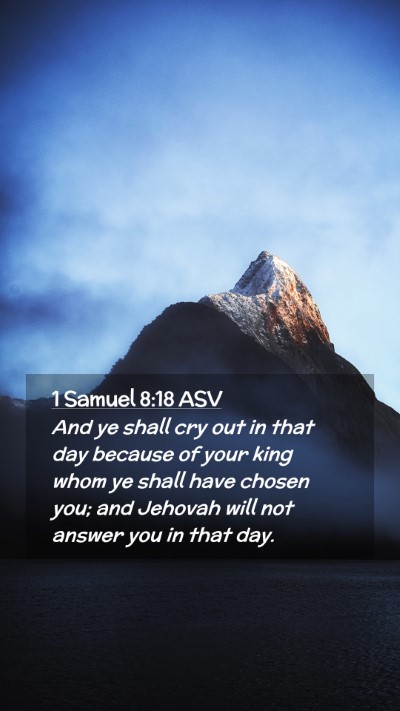 Picture 02 - 1 Samuel 8:18 ASV Mobile Phone Wallpaper - And ye shall cry out in that day because of your - Mobile Bible Verse Wallpaper