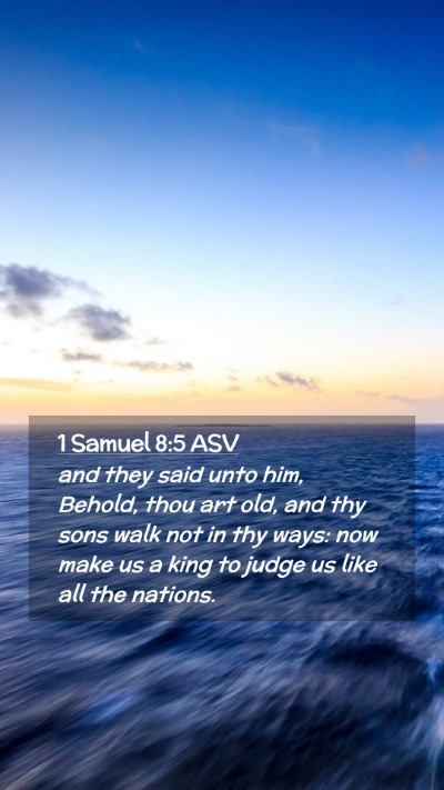 Picture 02 - 1 Samuel 8:5 ASV Mobile Phone Wallpaper - and they said unto him, Behold, thou art old, and - Mobile Bible Verse Wallpaper