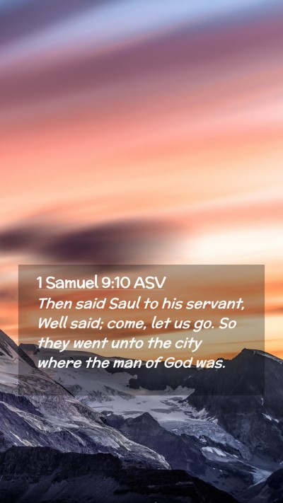 Picture 02 - 1 Samuel 9:10 ASV Mobile Phone Wallpaper - Then said Saul to his servant, Well said; come, - Mobile Bible Verse Wallpaper