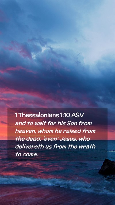 Picture 02 - 1 Thessalonians 1:10 ASV Mobile Phone Wallpaper - and to wait for his Son from heaven, whom he - Mobile Bible Verse Wallpaper