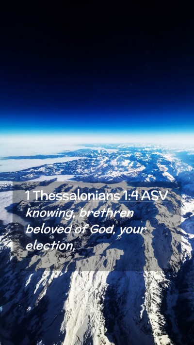 Picture 02 - 1 Thessalonians 1:4 ASV Mobile Phone Wallpaper - knowing, brethren beloved of God, your - Mobile Bible Verse Wallpaper
