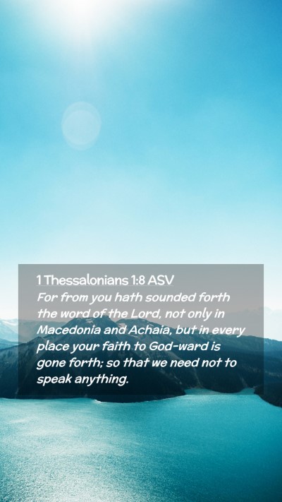 Picture 02 - 1 Thessalonians 1:8 ASV Mobile Phone Wallpaper - For from you hath sounded forth the word of the - Mobile Bible Verse Wallpaper