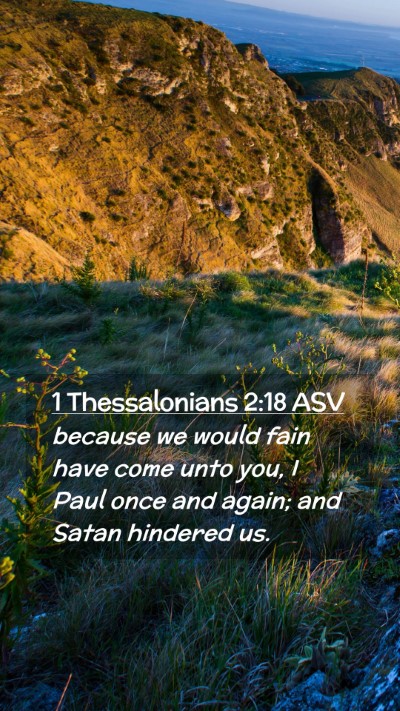 Picture 02 - 1 Thessalonians 2:18 ASV Mobile Phone Wallpaper - because we would fain have come unto you, I Paul - Mobile Bible Verse Wallpaper