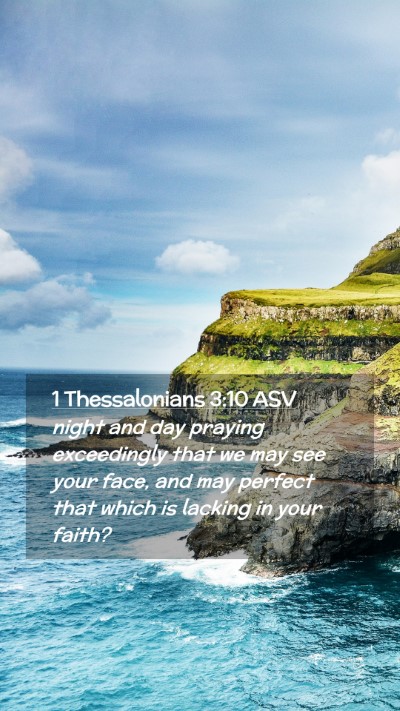 Picture 02 - 1 Thessalonians 3:10 ASV Mobile Phone Wallpaper - night and day praying exceedingly that we may see - Mobile Bible Verse Wallpaper