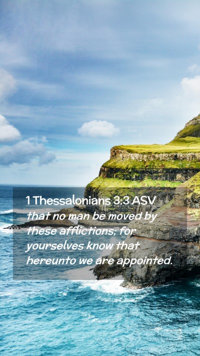 Picture 02 - 1 Thessalonians 3:3 ASV Mobile Phone Wallpaper - that no man be moved by these afflictions; for - Mobile Bible Verse Wallpaper