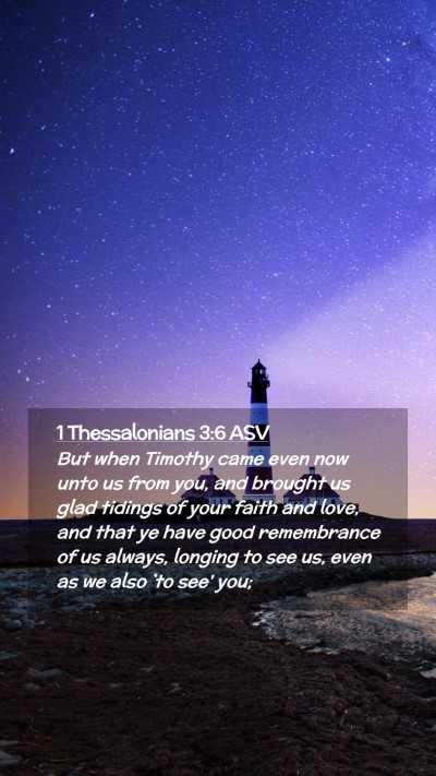 Picture 02 - 1 Thessalonians 3:6 ASV Mobile Phone Wallpaper - But when Timothy came even now unto us from you, - Mobile Bible Verse Wallpaper
