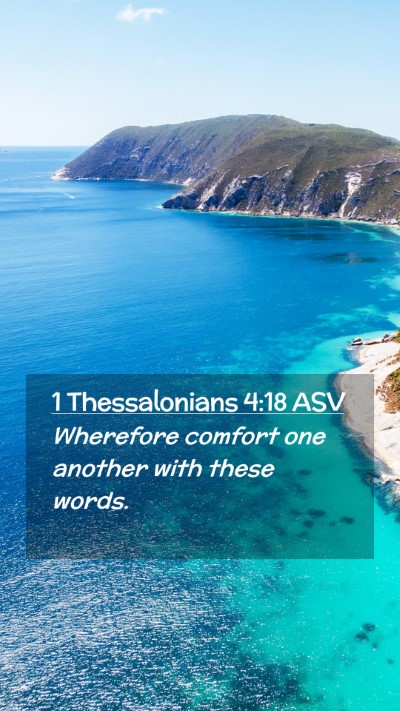 Picture 02 - 1 Thessalonians 4:18 ASV Mobile Phone Wallpaper - Wherefore comfort one another with these - Mobile Bible Verse Wallpaper