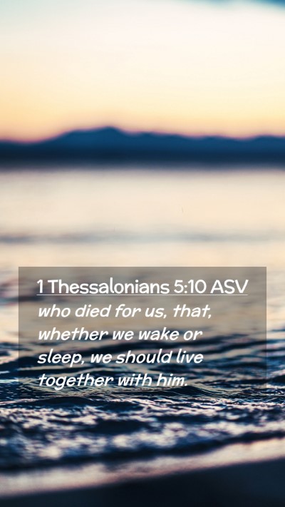 Picture 02 - 1 Thessalonians 5:10 ASV Mobile Phone Wallpaper - who died for us, that, whether we wake or sleep, - Mobile Bible Verse Wallpaper