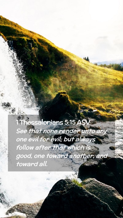 Picture 02 - 1 Thessalonians 5:15 ASV Mobile Phone Wallpaper - See that none render unto any one evil for evil; - Mobile Bible Verse Wallpaper