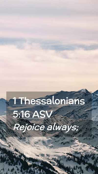 Picture 02 - 1 Thessalonians 5:16 ASV Mobile Phone Wallpaper - Rejoice - Mobile Bible Verse Wallpaper