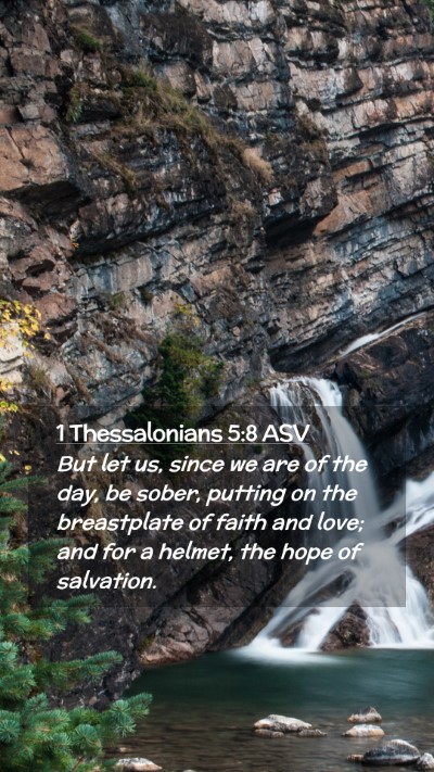Picture 02 - 1 Thessalonians 5:8 ASV Mobile Phone Wallpaper - But let us, since we are of the day, be sober, - Mobile Bible Verse Wallpaper