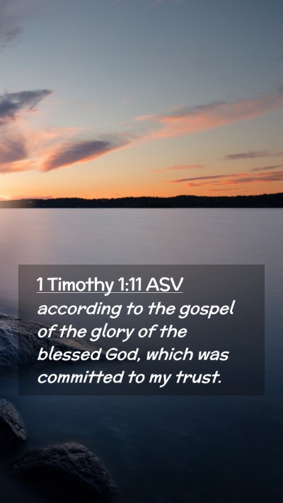 Picture 02 - 1 Timothy 1:11 ASV Mobile Phone Wallpaper - according to the gospel of the glory of the - Mobile Bible Verse Wallpaper