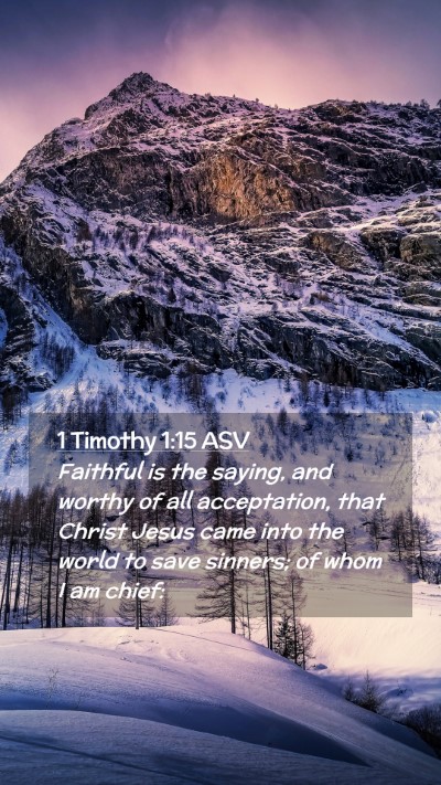 Picture 02 - 1 Timothy 1:15 ASV Mobile Phone Wallpaper - Faithful is the saying, and worthy of all - Mobile Bible Verse Wallpaper
