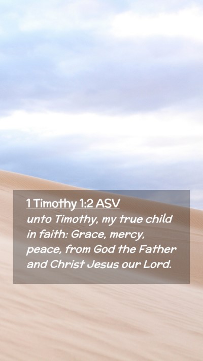Picture 02 - 1 Timothy 1:2 ASV Mobile Phone Wallpaper - unto Timothy, my true child in faith: Grace, - Mobile Bible Verse Wallpaper