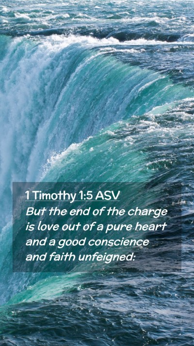 Picture 02 - 1 Timothy 1:5 ASV Mobile Phone Wallpaper - But the end of the charge is love out of a pure - Mobile Bible Verse Wallpaper