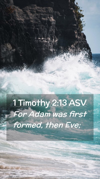 Picture 02 - 1 Timothy 2:13 ASV Mobile Phone Wallpaper - For Adam was first formed, then - Mobile Bible Verse Wallpaper