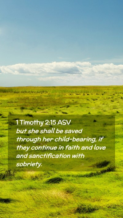 Picture 02 - 1 Timothy 2:15 ASV Mobile Phone Wallpaper - but she shall be saved through her child-bearing, - Mobile Bible Verse Wallpaper