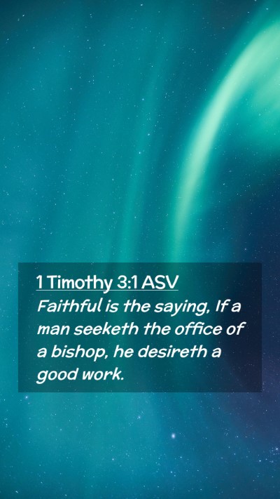 Picture 02 - 1 Timothy 3:1 ASV Mobile Phone Wallpaper - Faithful is the saying, If a man seeketh the - Mobile Bible Verse Wallpaper