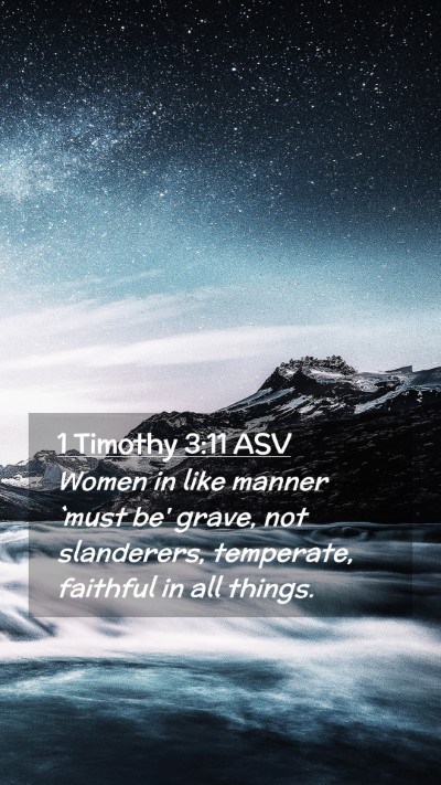 Picture 02 - 1 Timothy 3:11 ASV Mobile Phone Wallpaper - Women in like manner `must be' grave, not - Mobile Bible Verse Wallpaper