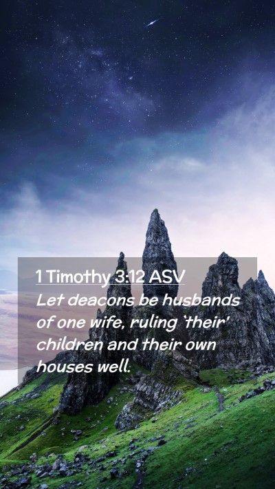 Picture 02 - 1 Timothy 3:12 ASV Mobile Phone Wallpaper - Let deacons be husbands of one wife, ruling - Mobile Bible Verse Wallpaper