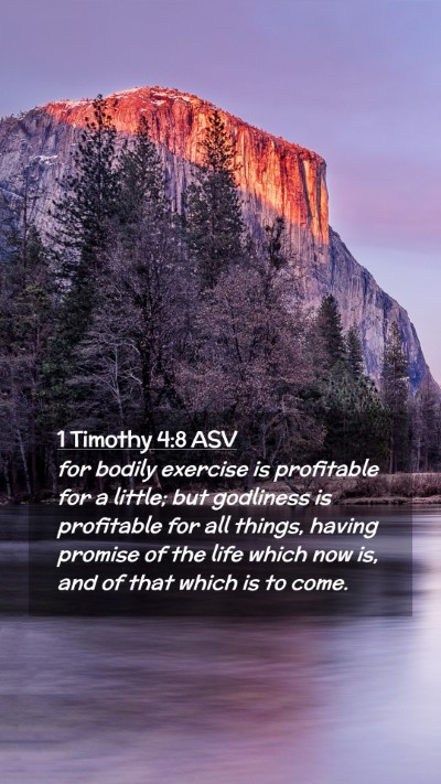 Picture 02 - 1 Timothy 4:8 ASV Mobile Phone Wallpaper - for bodily exercise is profitable for a little; - Mobile Bible Verse Wallpaper