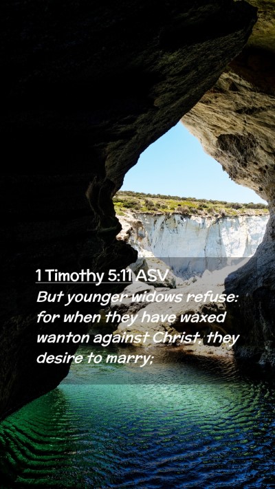 Picture 02 - 1 Timothy 5:11 ASV Mobile Phone Wallpaper - But younger widows refuse: for when they have - Mobile Bible Verse Wallpaper