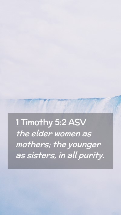Picture 02 - 1 Timothy 5:2 ASV Mobile Phone Wallpaper - the elder women as mothers; the younger as - Mobile Bible Verse Wallpaper