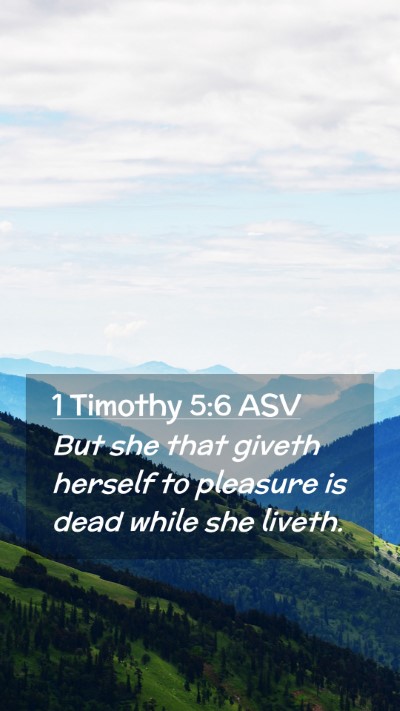 Picture 02 - 1 Timothy 5:6 ASV Mobile Phone Wallpaper - But she that giveth herself to pleasure is dead - Mobile Bible Verse Wallpaper