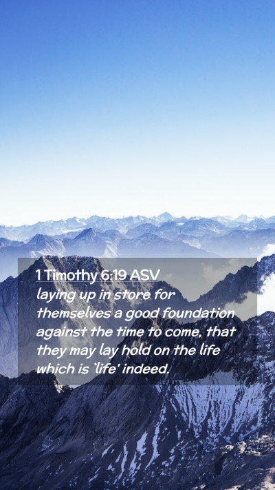 Picture 02 - 1 Timothy 6:19 ASV Mobile Phone Wallpaper - laying up in store for themselves a good - Mobile Bible Verse Wallpaper