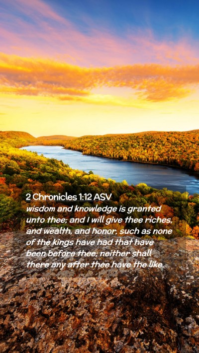 Picture 02 - 2 Chronicles 1:12 ASV Mobile Phone Wallpaper - wisdom and knowledge is granted unto thee; and I - Mobile Bible Verse Wallpaper