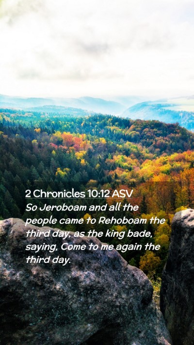 Picture 02 - 2 Chronicles 10:12 ASV Mobile Phone Wallpaper - So Jeroboam and all the people came to Rehoboam - Mobile Bible Verse Wallpaper