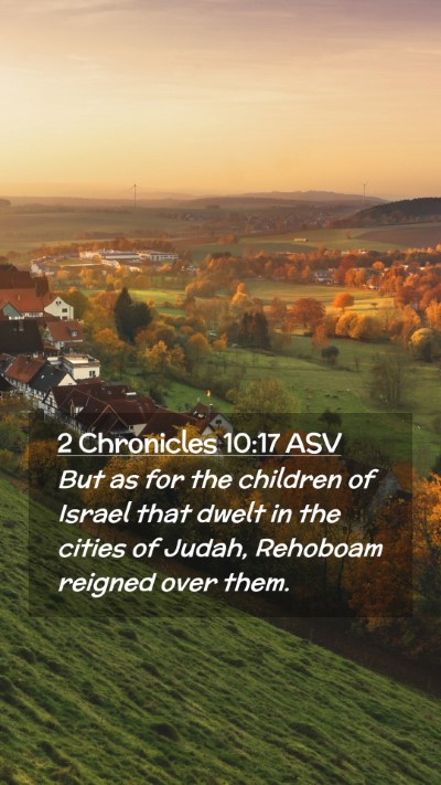 Picture 02 - 2 Chronicles 10:17 ASV Mobile Phone Wallpaper - But as for the children of Israel that dwelt in - Mobile Bible Verse Wallpaper